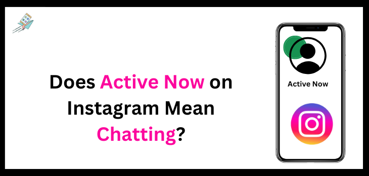 Does Active Now on Instagram Mean Chatting