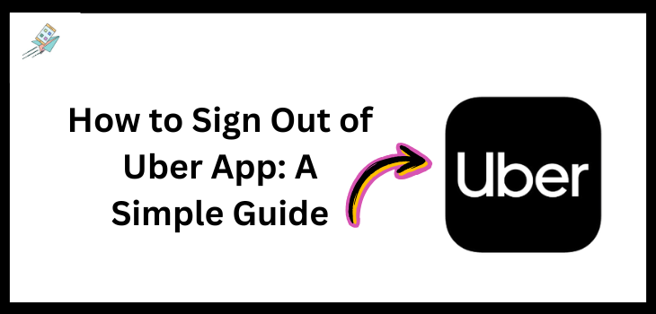 How to Sign Out of Uber App A Simple Guide