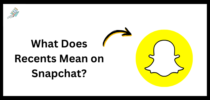 What Does Recents Mean on Snapchat