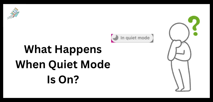 What Happens When Quiet Mode Is On