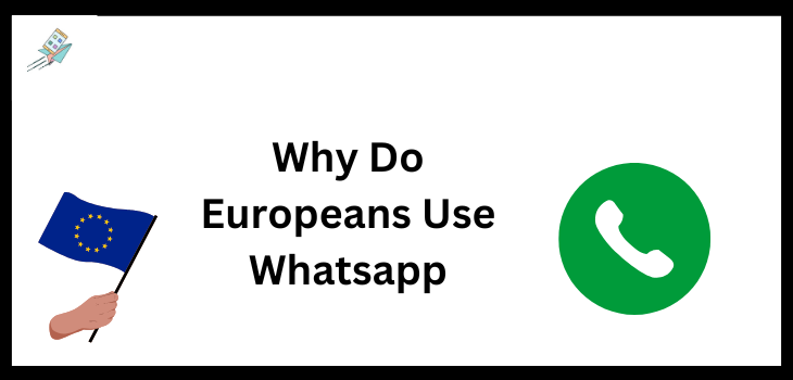 Why Do Europeans Use Whatsapp